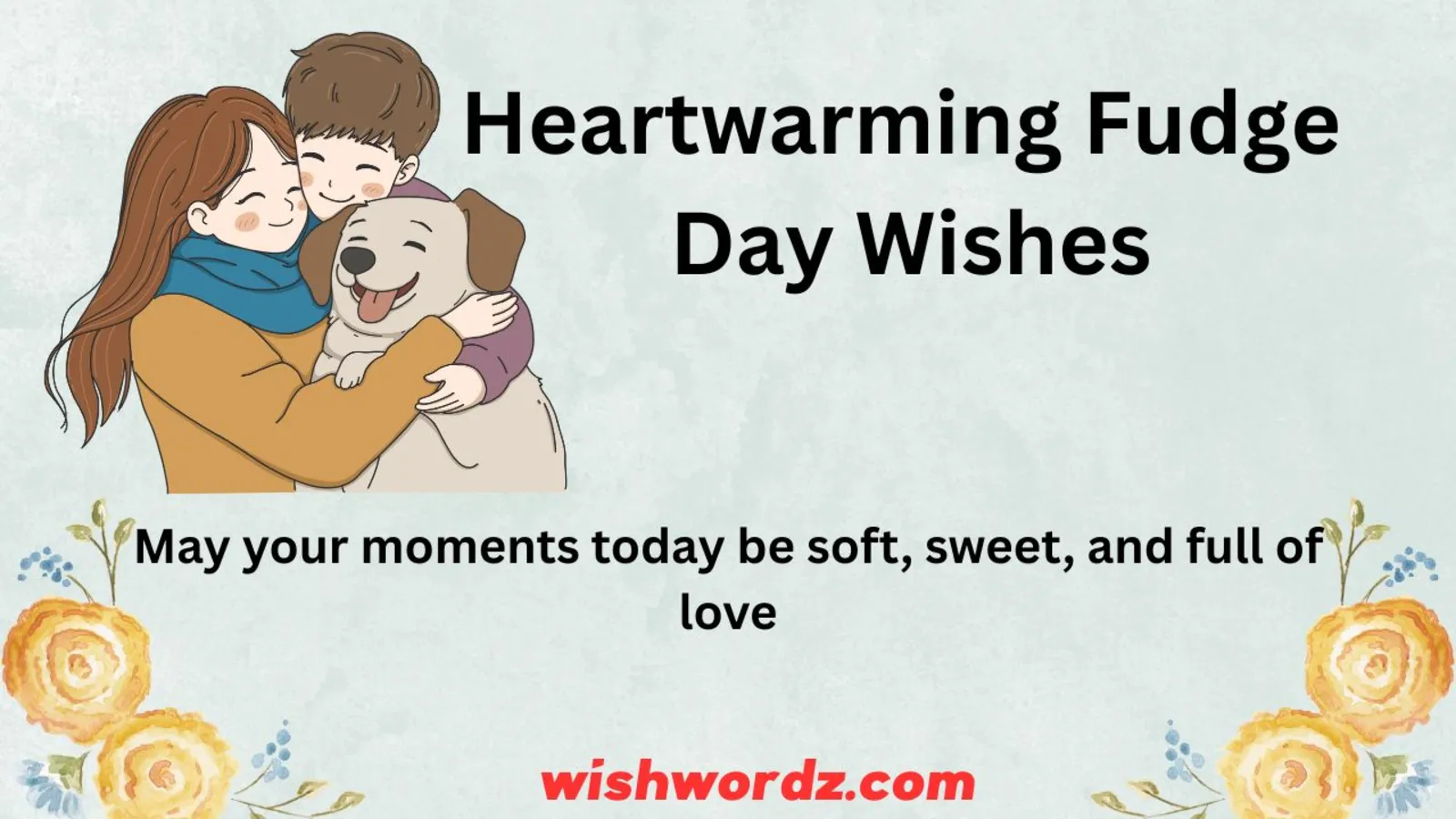 Heartwarming Fudge Day Wishes to Share with Loved Ones
