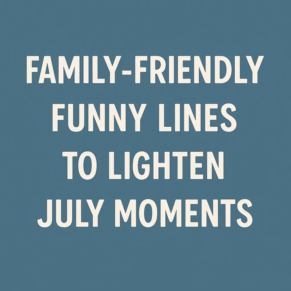 Family-Friendly Funny Lines to Lighten July Moments