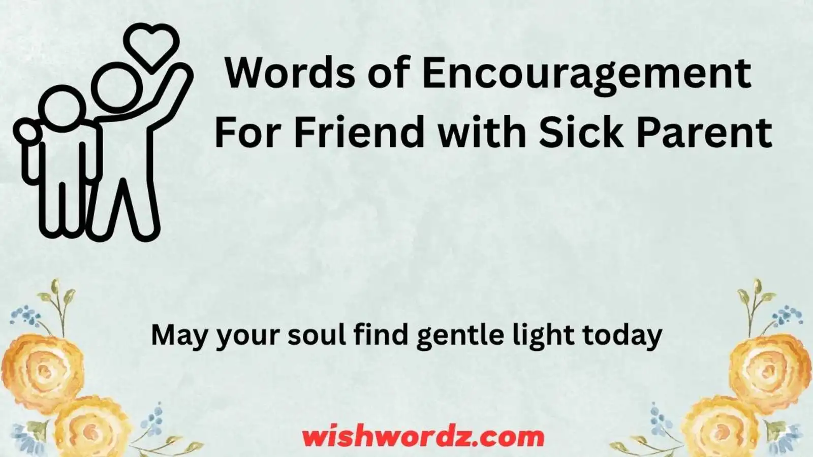 Words of Encouragement for Friend with Sick Parent