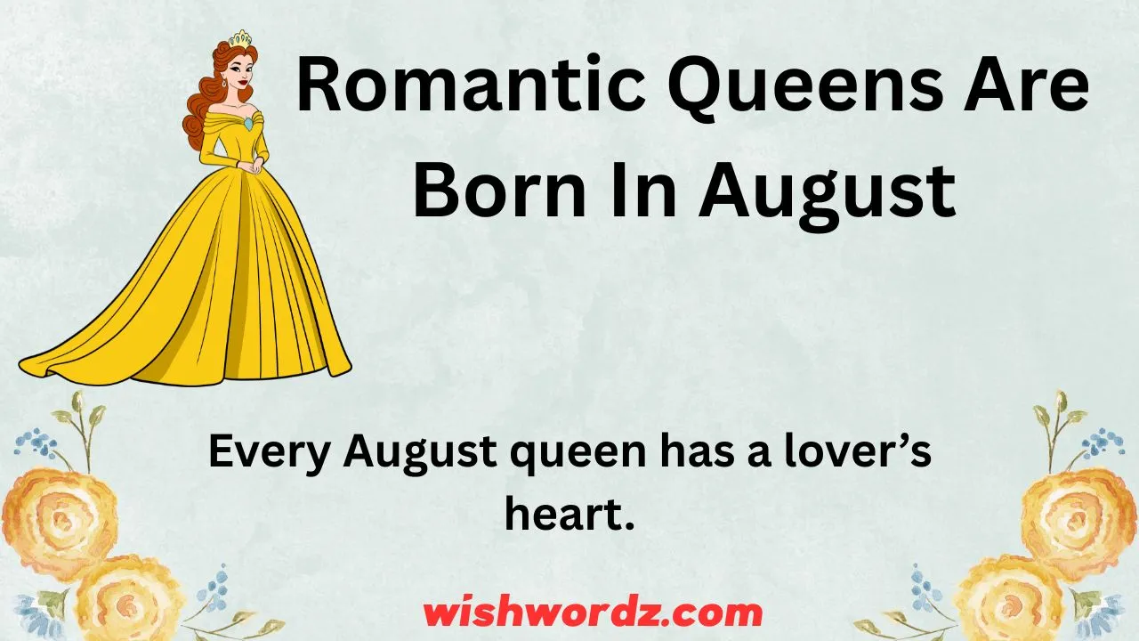 Romantic queens are born in August