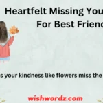 Heartfelt Missing You Wishes for Best Friend