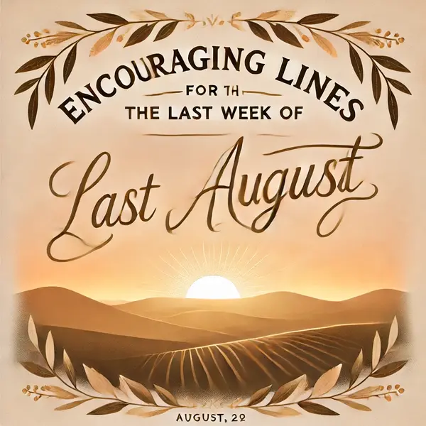 Encouraging lines for the last week of August
